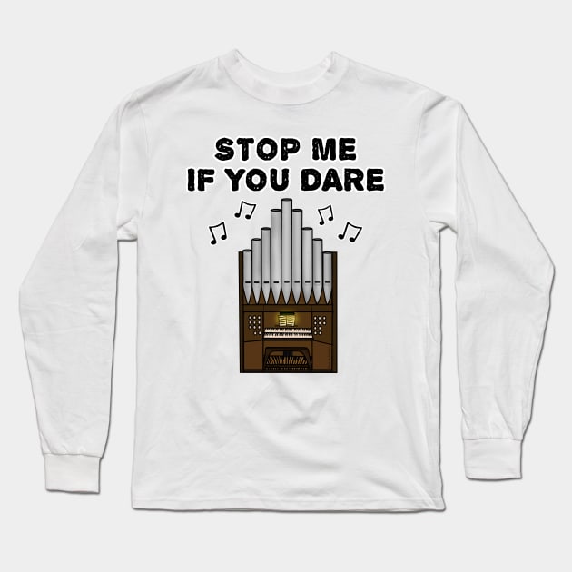 Church Organist Funny, Stop Me If You Dare Long Sleeve T-Shirt by doodlerob